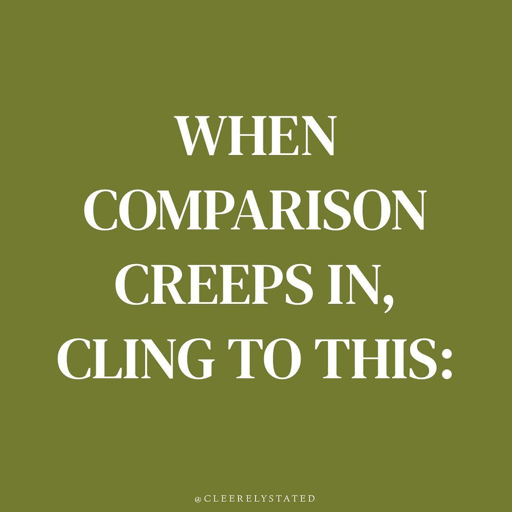 When comparison creeps in, cling to this: