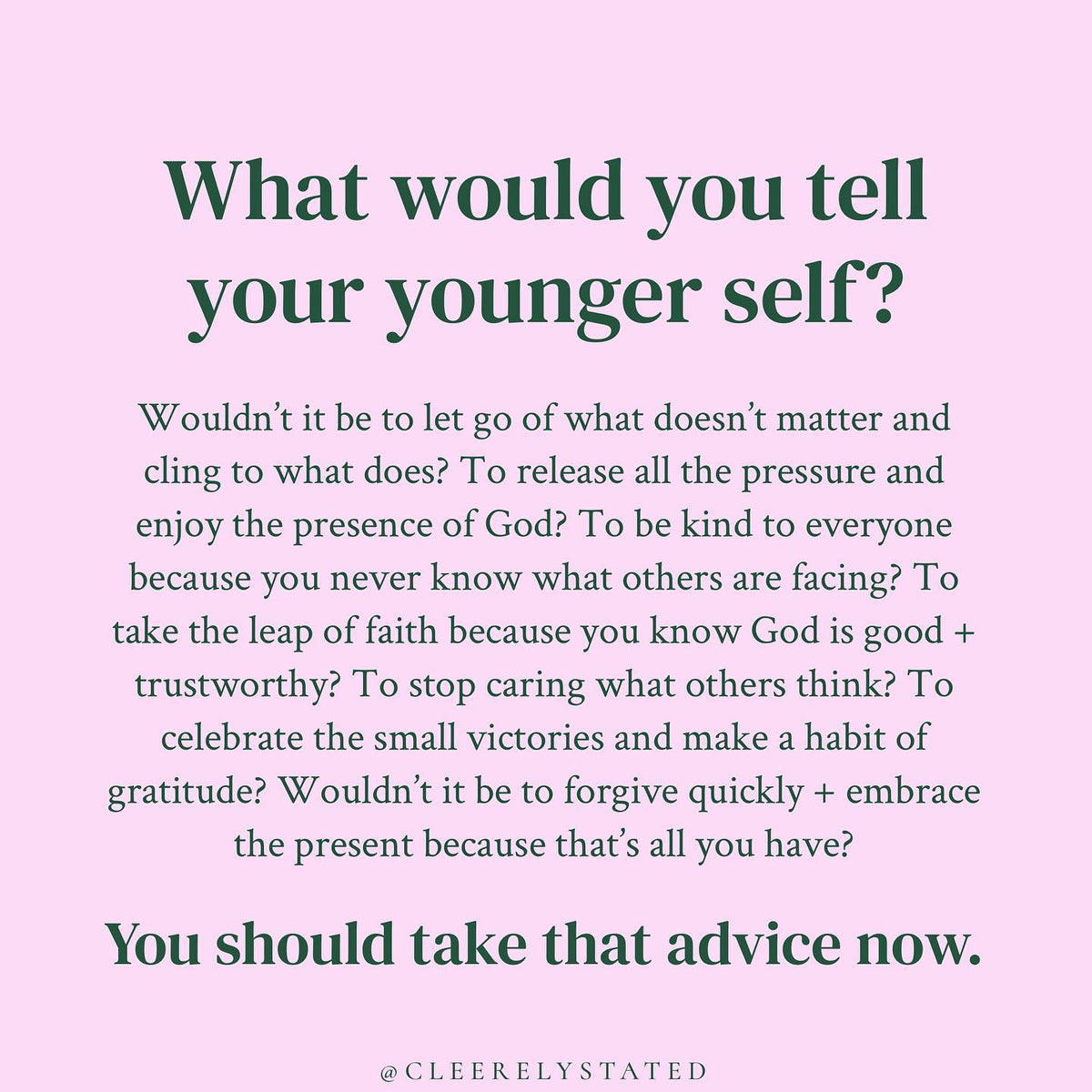 What would you tell your younger self? Cleerely Stated
