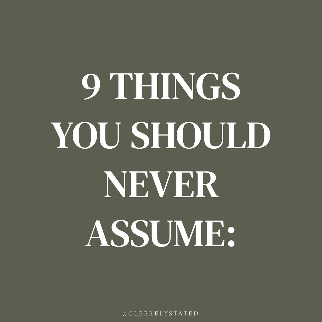 9 things you should never assume: