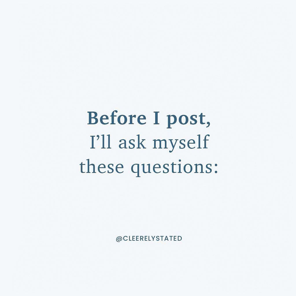Before I post, I'll ask myself these questions...