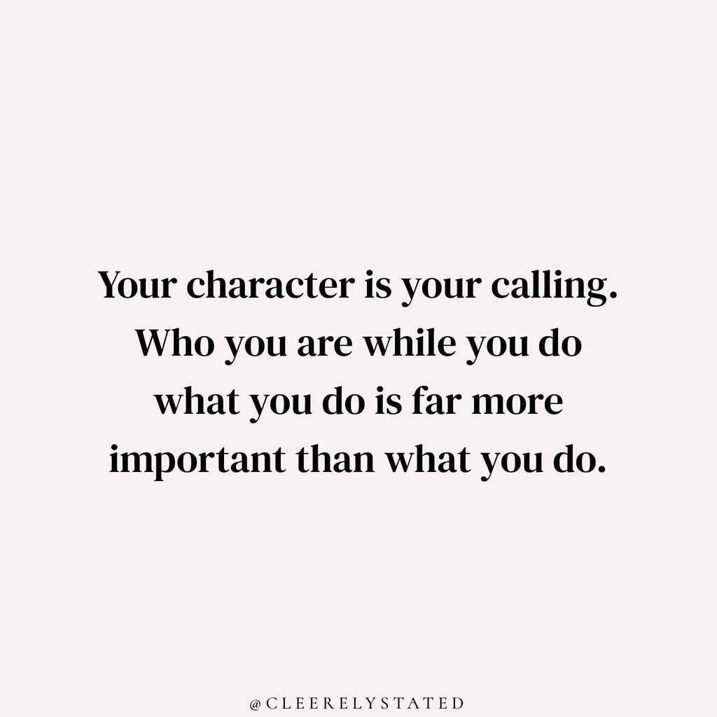 Your character IS your calling.