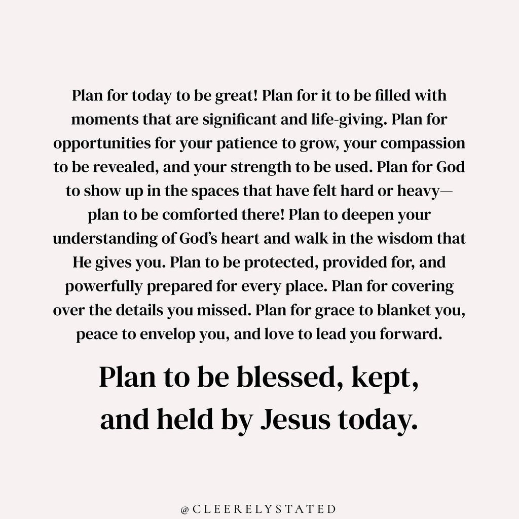 Plan to be blessed, kept, and held by Jesus today.