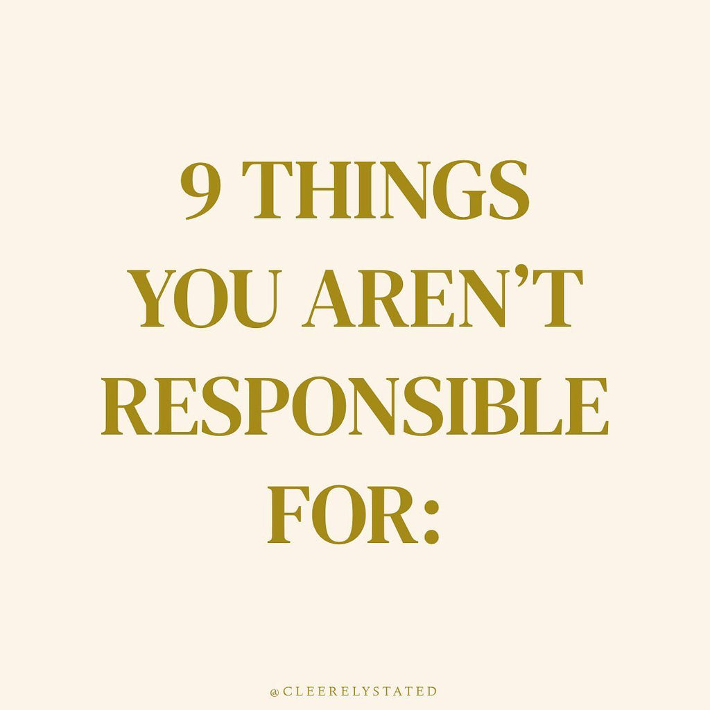 9 things you aren't responsible for: