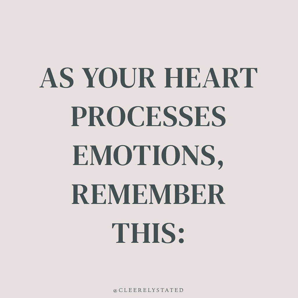 As your heart processes emotions, remember this: