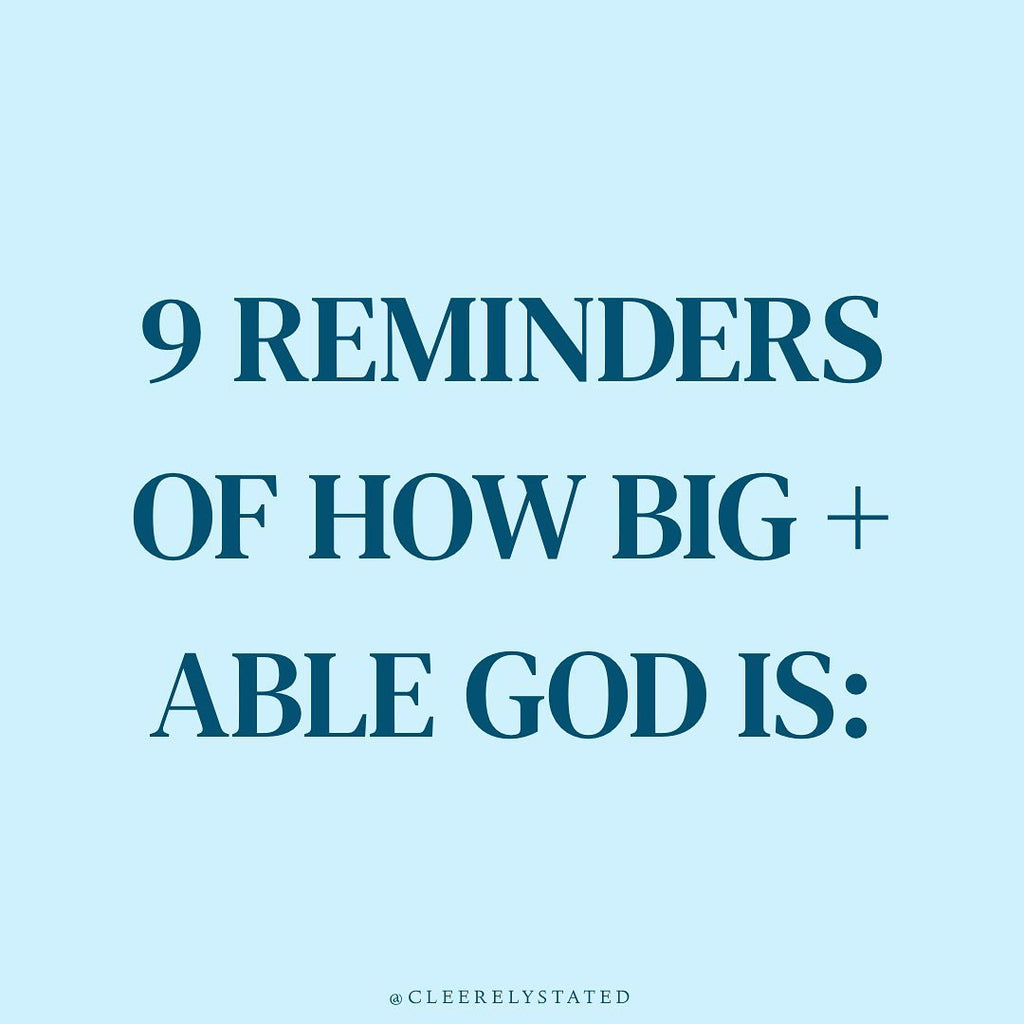 9 reminders of how big + able God is: