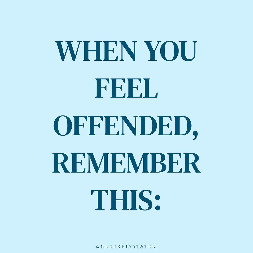 When you feel offended, remember this...