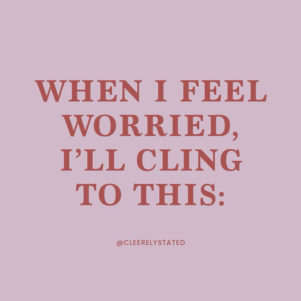 When I feel worried, I'll cling to this...