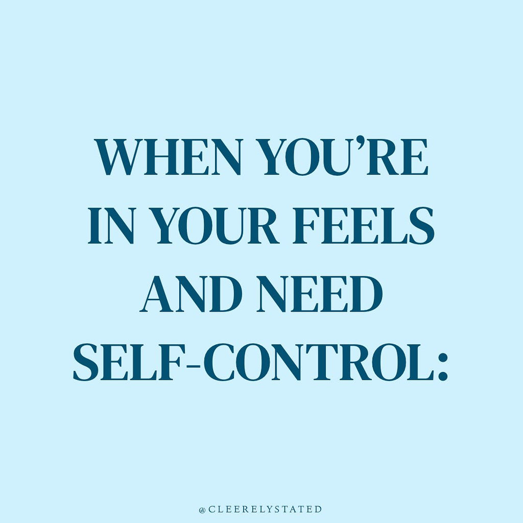 When you're in your feels and need self-control...