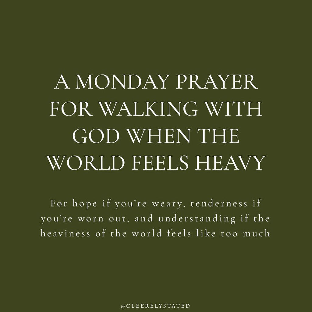 A prayer for walking with God when the world feels heavy