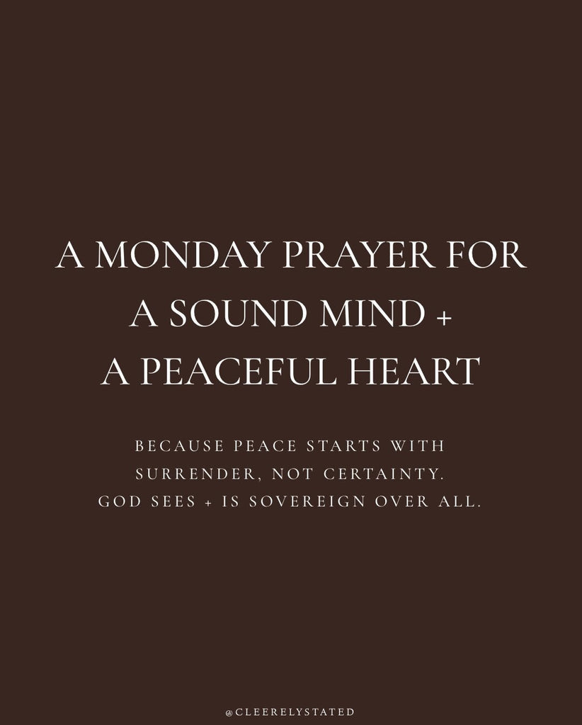A prayer for a sound mind + a peaceful heart.