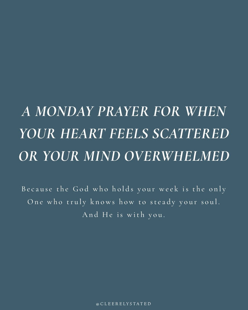 A prayer for when your heart feels scattered or your mind overwhelmed