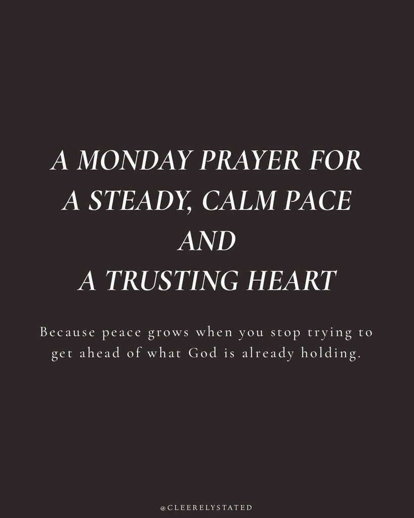 A prayers for a steady, calm pace and a trusting heart