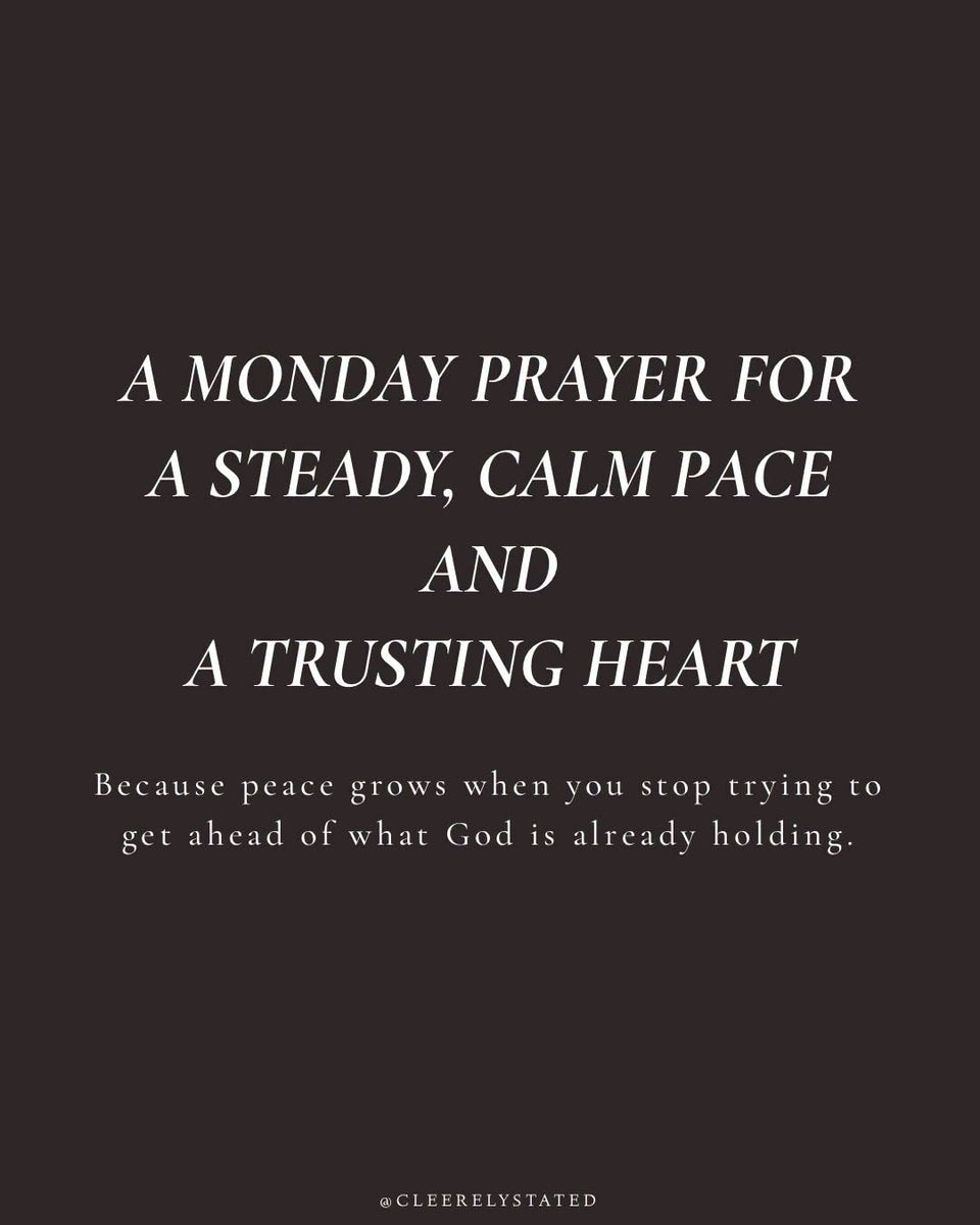 A prayers for a steady, calm pace and a trusting heart – Cleerely Stated