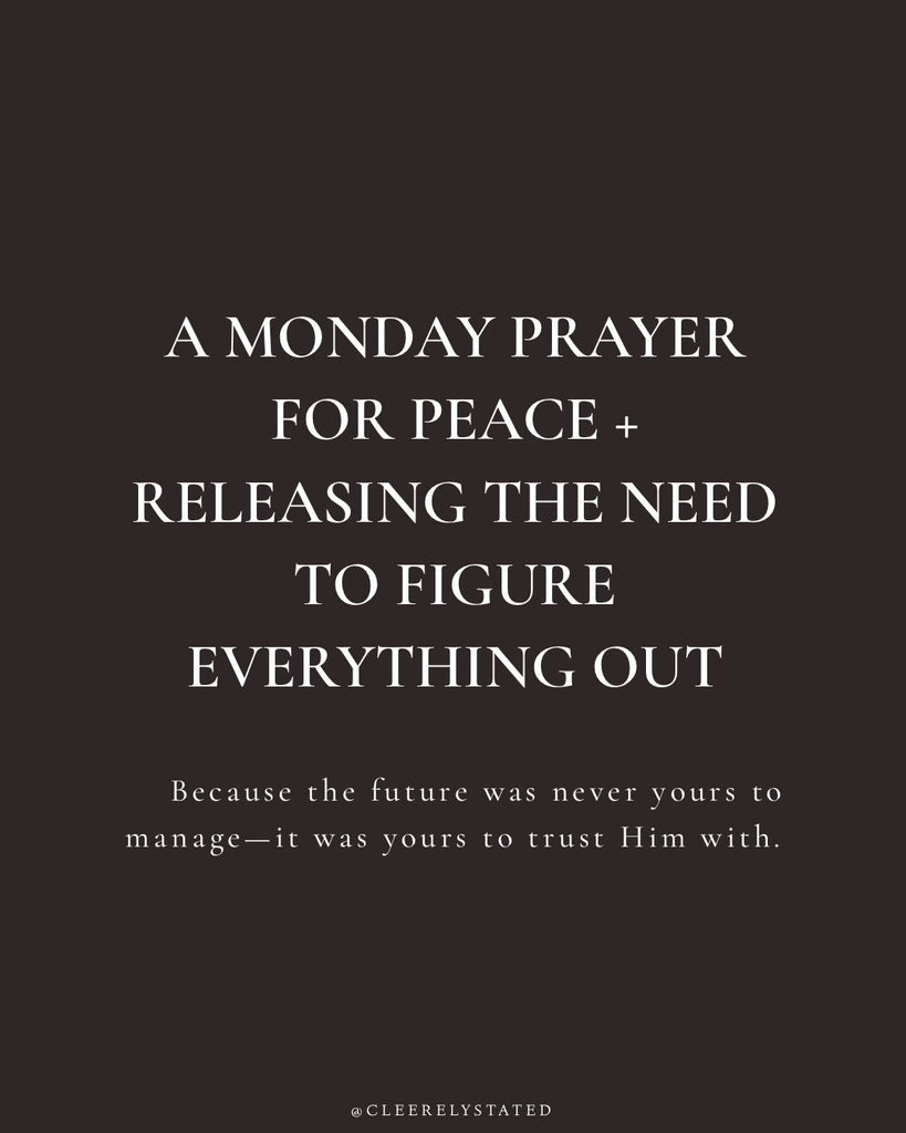 A prayer for peace + releaseing the need to figure everything out