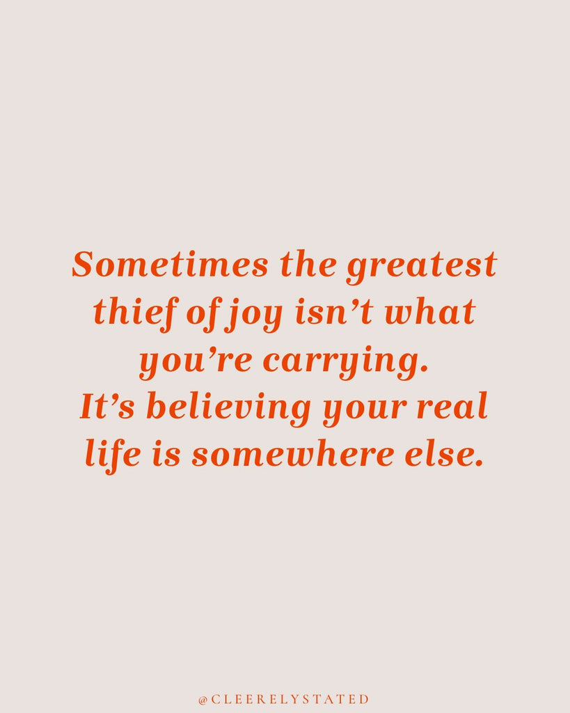 Stop postponing your life—it's happening right now.