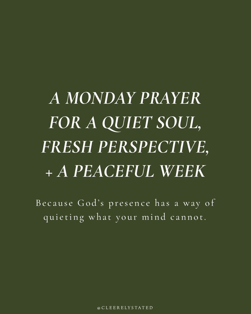 A prayer for a quiet sould, fresh perspective, + a peaceful week