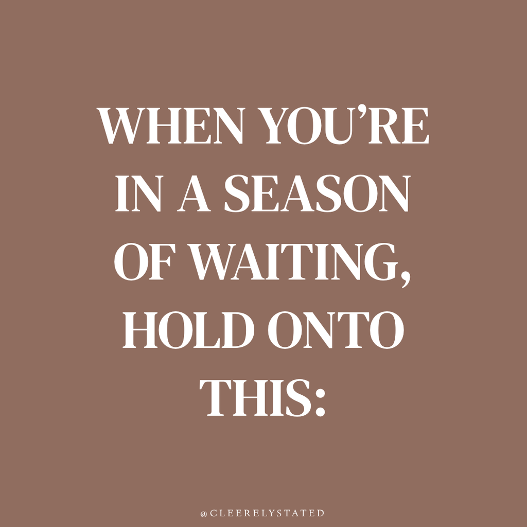 When you're in a season of waiting, hold onto this: