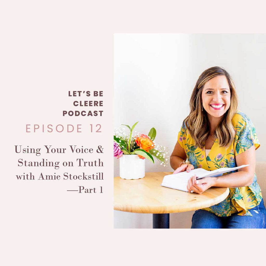 Episode 12: Using your voice and standing on truth with Amie Stockstill—Part 1