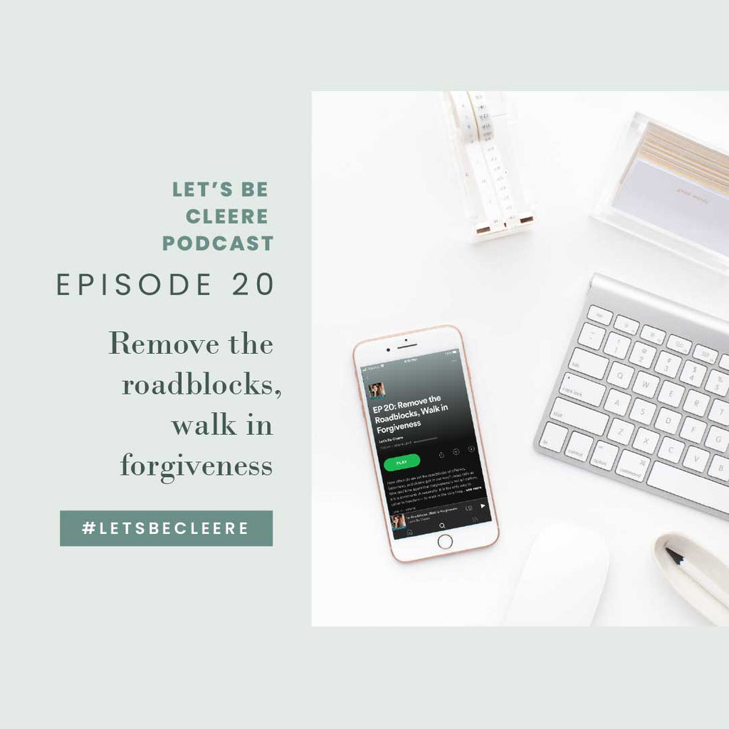 Episode 20: Remove the roadblocks, walk in forgiveness