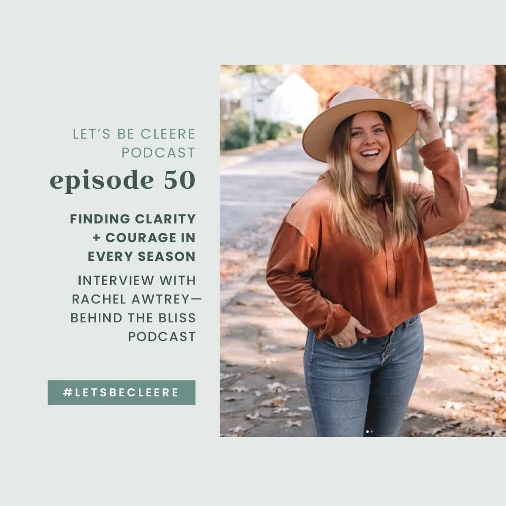 Episode 50: Finding Clarity + Courage in Every Season; interview with Rachel Awtrey—Behind the Bliss Podcast