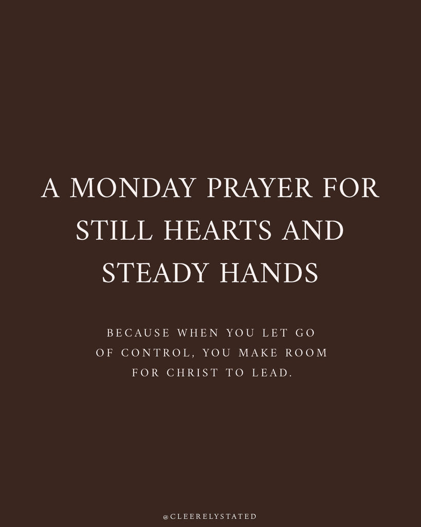 A prayer for still hearts and steady hands