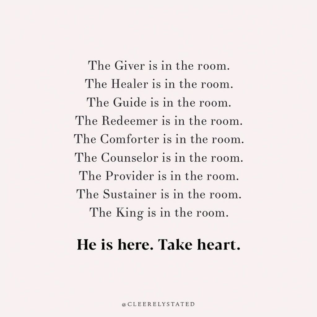 He is here. Take heart.