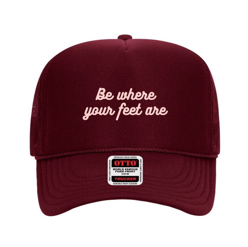 "Be Where Your Feet Are" Maroon Trucker Hat
