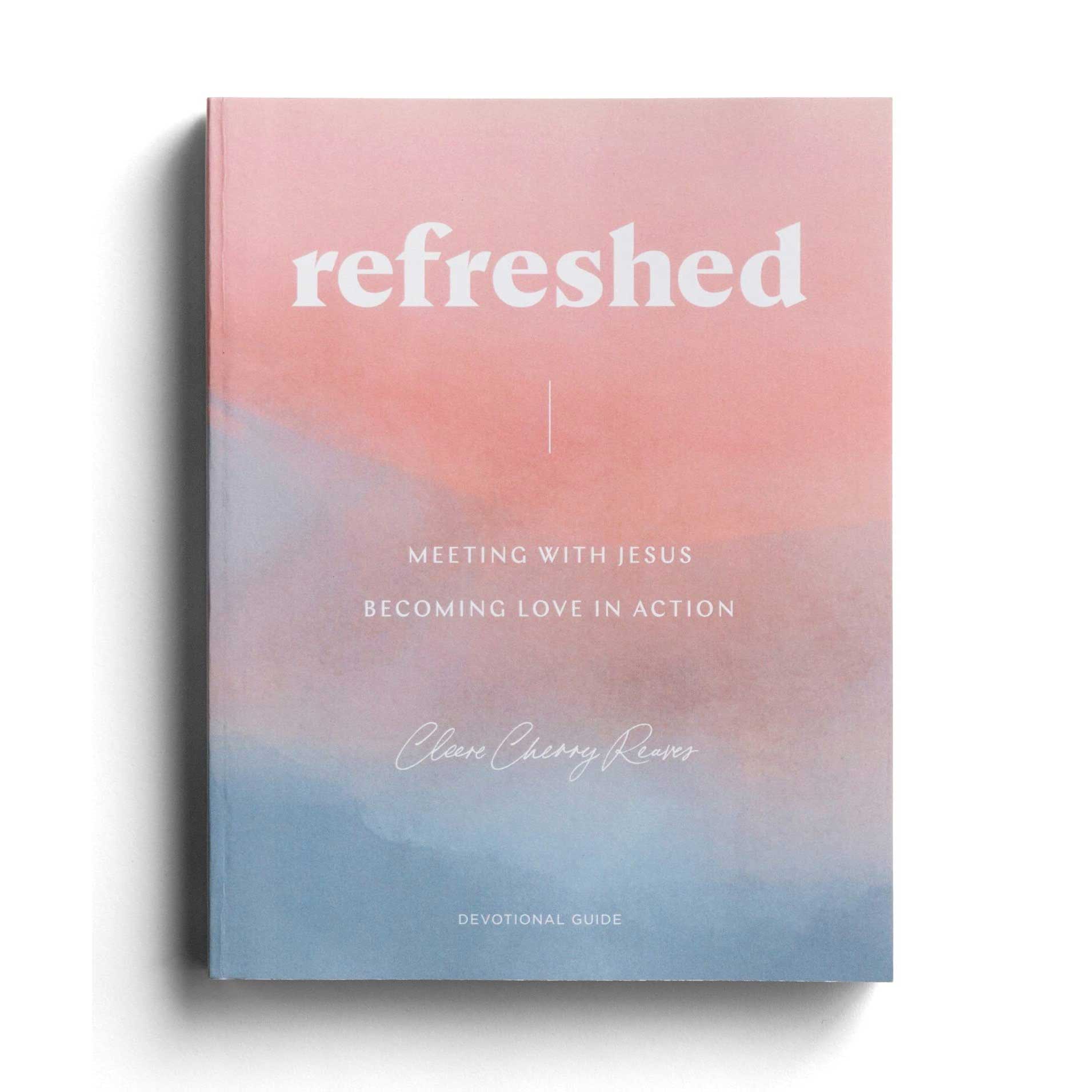 'Refreshed: Meeting with Jesus, Becoming Love in Action' Devotional Guide
