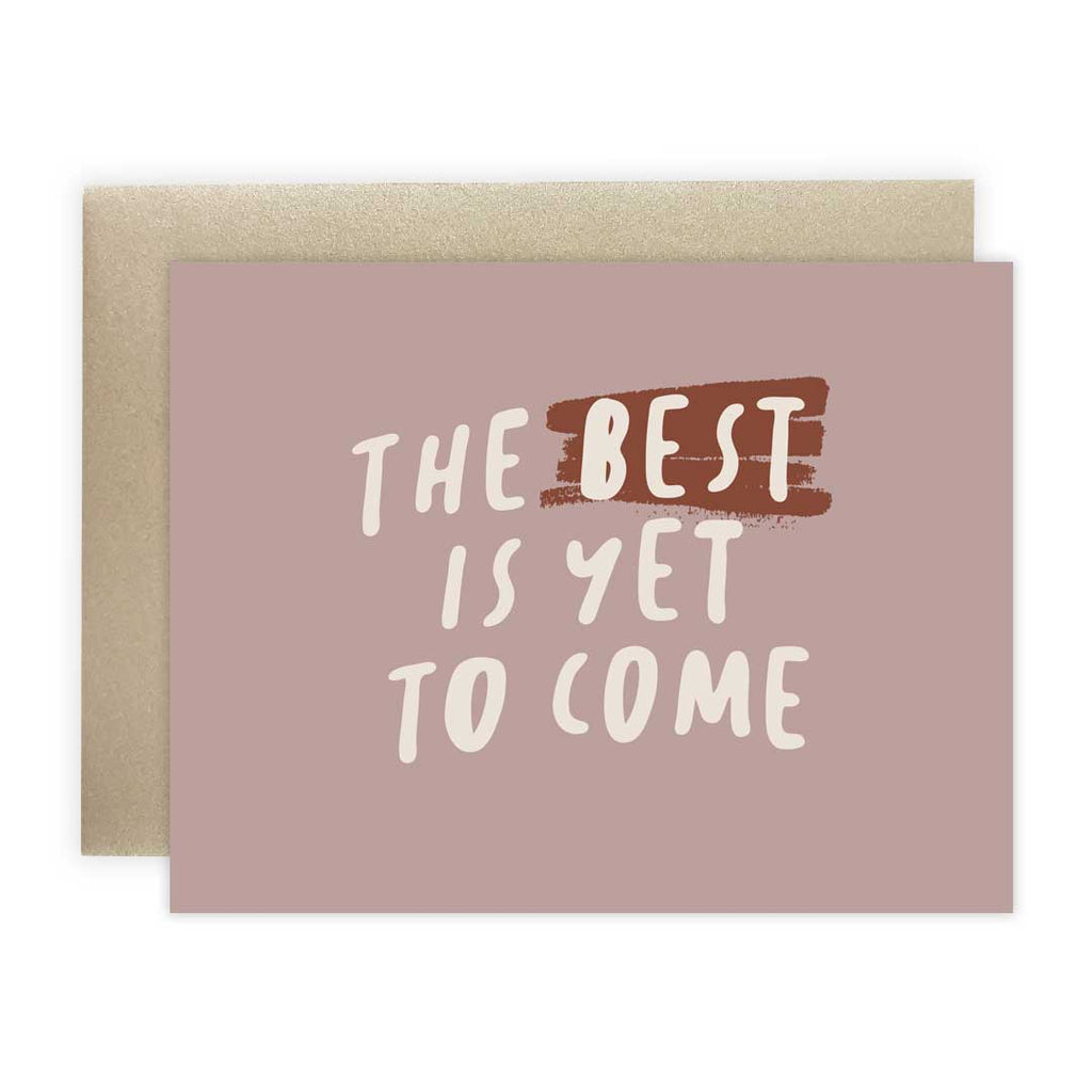 The Best is Yet to Come - Greeting Card